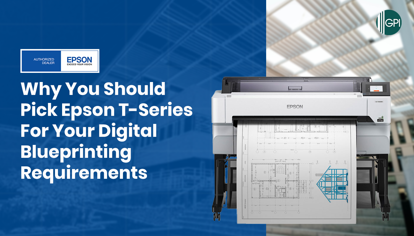 Why You Should Pick Epson T-Series for Your Digital Blueprinting Requirements